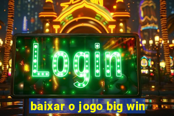 baixar o jogo big win